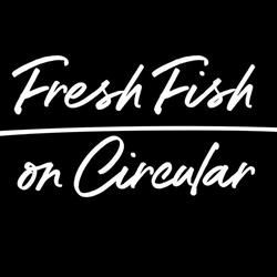 Fresh Fish on Circular