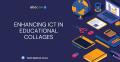 Enhancing ICT in Educational Colleges  A Comprehensive Overview
