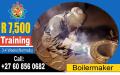 BOILERMAKER TRAINING 0608560682 IN RUSTENBURG NORTHAM KURUMAN BRITS LEPHALALE MAFIKENG BOTSWANA NAMIBIA PRETORIA JOHANNESBURG R7500